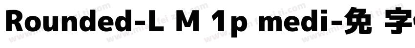 Rounded-L M 1p medi字体转换